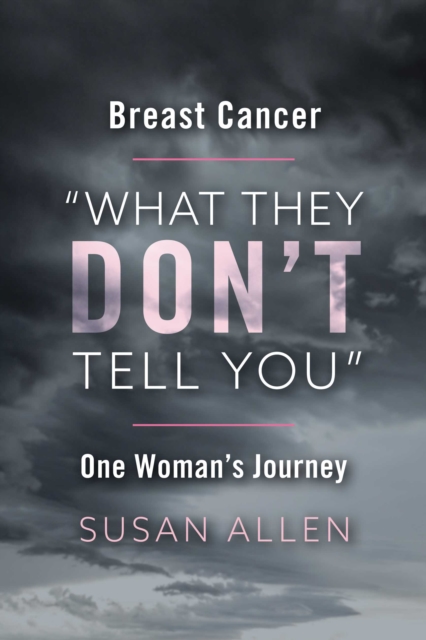 BREAST CANCER "WHAT THEY DON'T TELL YOU" ONE WOMAN'S JOURNEY, EPUB eBook