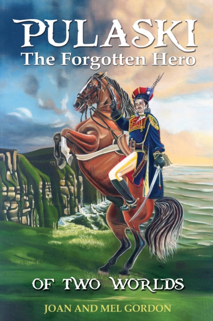 Pulaski The Forgotten Hero : Of Two Worlds, EPUB eBook