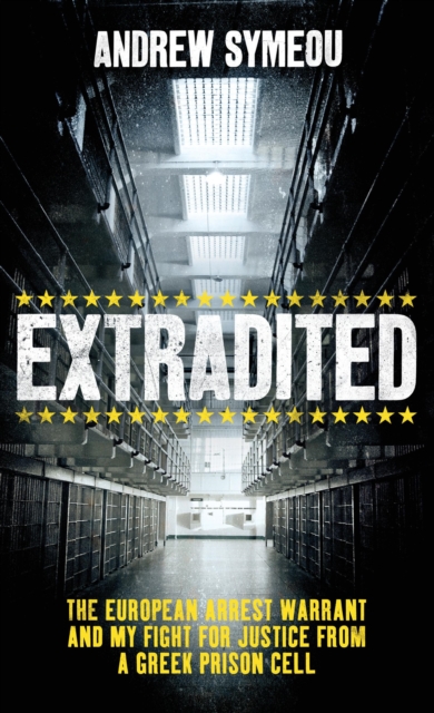 Extradited: The European Arrest Warrant and My Fight for Justice from a Greek Prison Cell, EPUB eBook