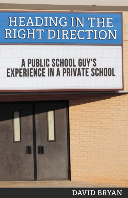 Heading in the Right Direction : A Public School Guy's Experience in a Private School, EPUB eBook