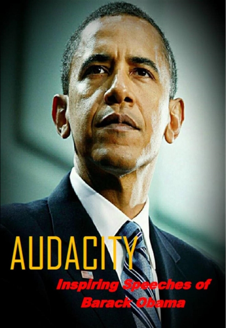 Audacity : Inspiring Speeches of Barack Obama, EPUB eBook