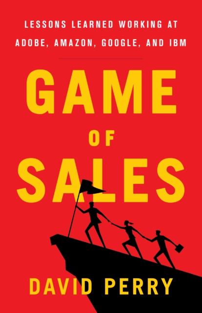 Game of Sales : Lessons Learned Working at Adobe, Amazon, Google, and IBM, EPUB eBook