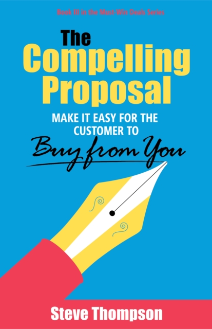 The Compelling Proposal : Make It Easy for the Customer to Buy from You!, EPUB eBook