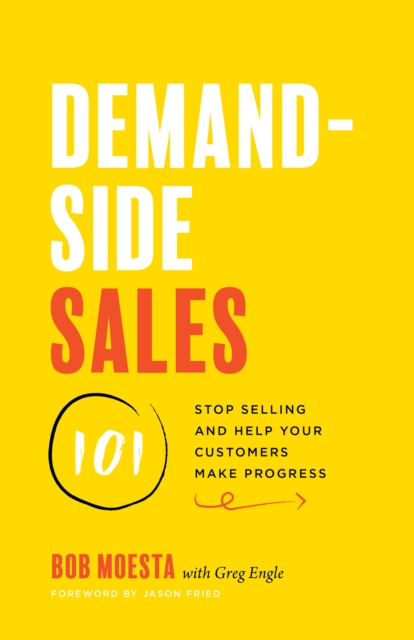 Demand-Side Sales 101 : Stop Selling and Help Your Customers Make Progress, EPUB eBook