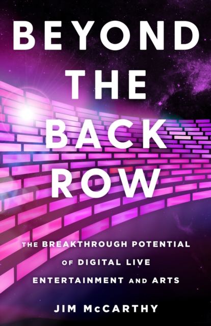 Beyond the Back Row : The Breakthrough Potential of Digital Live Entertainment and Arts, EPUB eBook