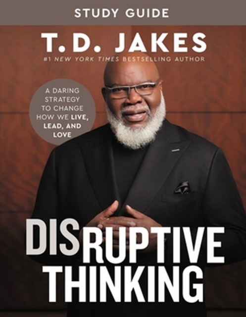 Disruptive Thinking Study Guide : A Daring Strategy to Change How We Live, Lead, and Love, Paperback / softback Book