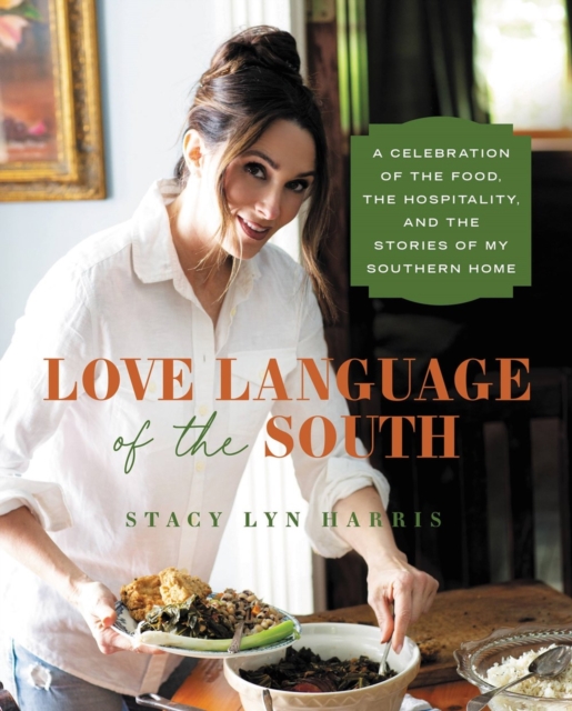 Love Language of the South : A Celebration of the Food, the Hospitality, and the Stories of My Southern Home, Hardback Book