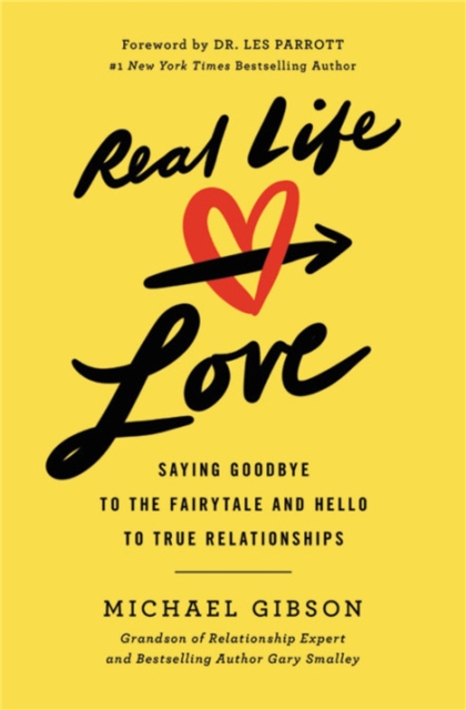 Real Life Love : Saying Goodbye to the Fairytale and Hello to True Relationships, Paperback / softback Book