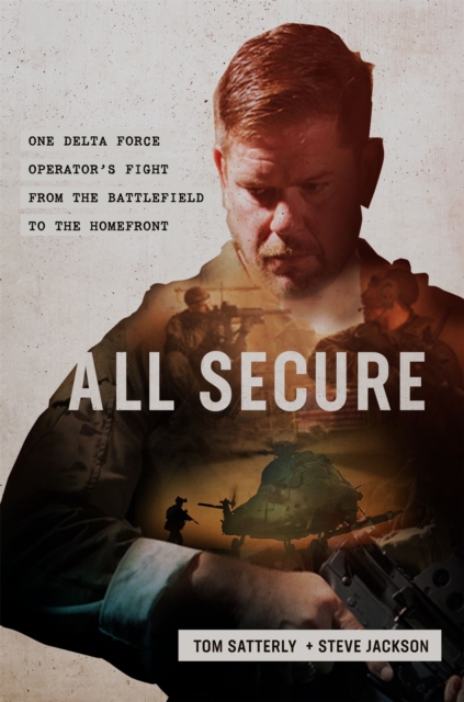 All Secure : A Special Operations Soldier's Fight to Survive on the Battlefield and the Homefront, Hardback Book