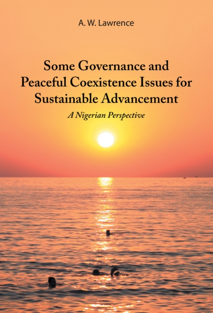 Some Governance and Peaceful Coexistence Issues for Sustainable Advancement : A Nigerian Perspective, EPUB eBook