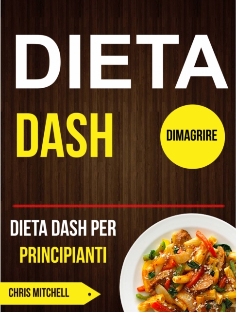 Dieta Dash: Dieta Dash per Principianti (Dimagrire), EPUB eBook