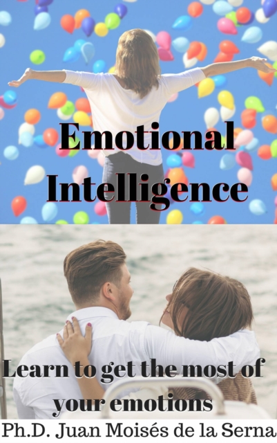 Emotional Intelligence: Learn to get the most of your emotions, EPUB eBook