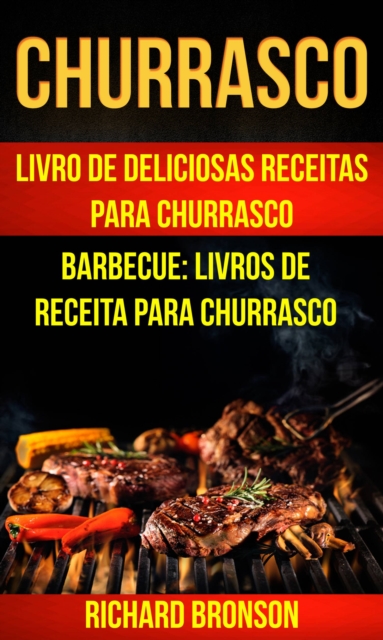 Churrasco: Livro de Deliciosas Receitas Para Churrasco (Barbecue: Livros de receita para churrasco), EPUB eBook