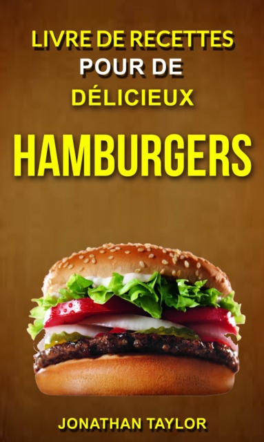 Livre de recettes pour de delicieux hamburgers (Burger Recettes), EPUB eBook