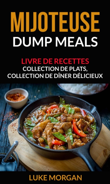 Mijoteuse: Dump Meals: Livre de recettes. Collection de plats, collection de diner delicieux, EPUB eBook