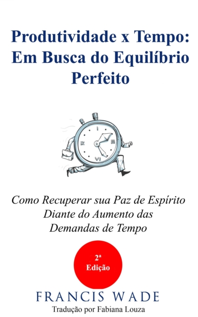 Produtividade x Tempo: em Busca do Equilibrio Perfeito, EPUB eBook