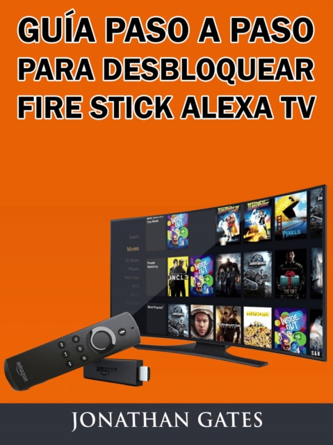 Guia Paso a Paso para Desbloquear Fire Stick Alexa TV, EPUB eBook