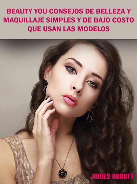Beauty You Consejos De Belleza y Maquillaje Simples y De Bajo Costo Que Usan Las Modelos, EPUB eBook