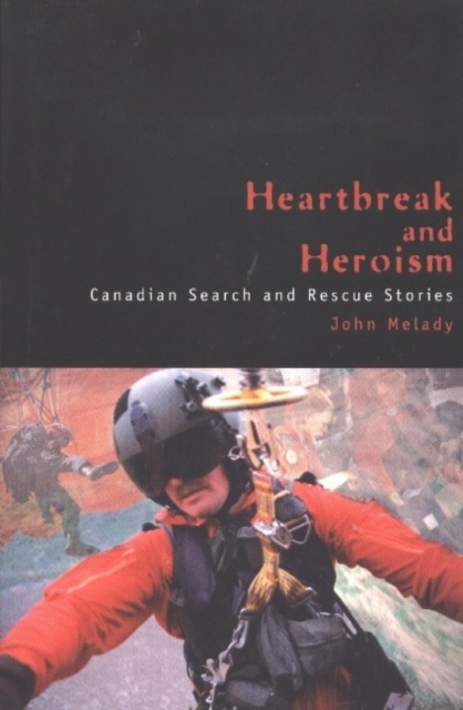 Heartbreak and Heroism : Canadian Search and Rescue Stories, Hardback Book