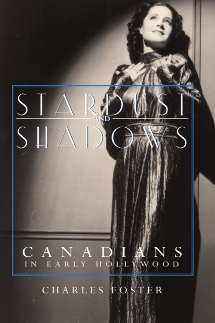 Stardust and Shadows : Canadians in Early Hollywood, Hardback Book