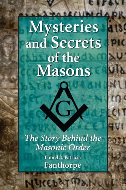 Mysteries and Secrets of the Masons : The Story Behind the Masonic Order, Paperback / softback Book