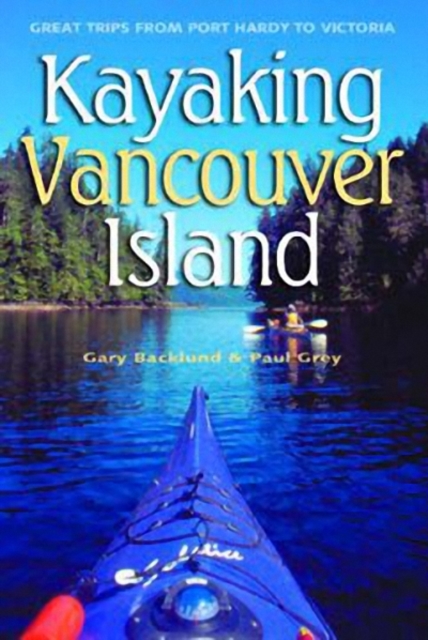 Kayaking Vancouver Island : Great Trips from Port Hardy to Victoria, Paperback / softback Book