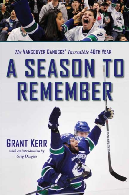 A Season to Remember : The Vancouver Canucks' Incredible 40th Year, Paperback / softback Book