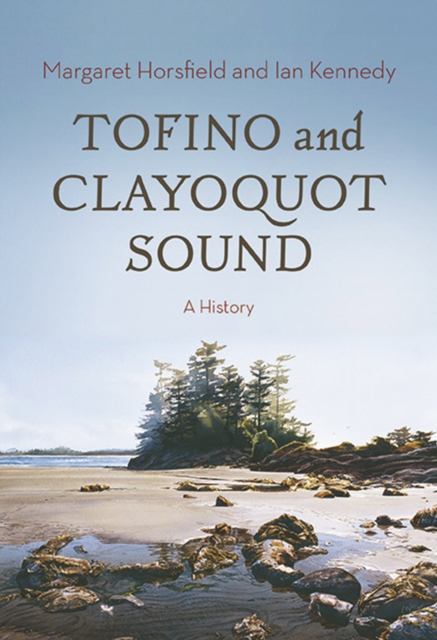 Tofino and Clayoquot Sound : A History, EPUB eBook