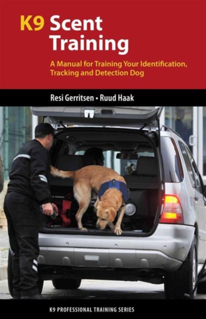 K9 Scent Training : A Manual for Training Your Identification, Tracking and Detection Dog, Paperback / softback Book