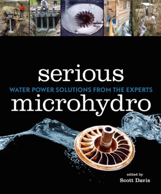 Serious Microhydro : Water Power Solutions from the Experts, EPUB eBook
