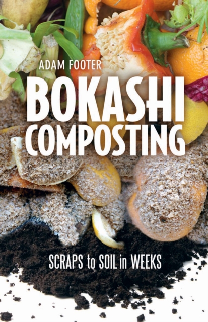 Bokashi Composting : Scraps to Soil in Weeks, EPUB eBook