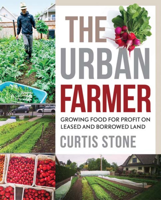The Urban Farmer : Growing Food for Profit on Leased and Borrowed Land, EPUB eBook