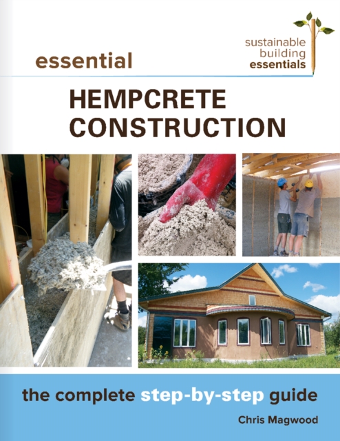 Essential Hempcrete  Construction : The Complete Step-by-Step Guide, EPUB eBook
