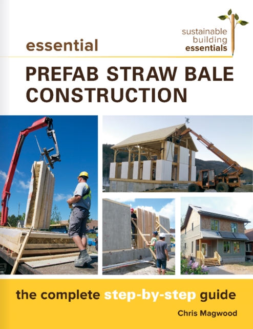 Essential Prefab Straw Bale Construction : The Complete Step-by-Step Guide, EPUB eBook