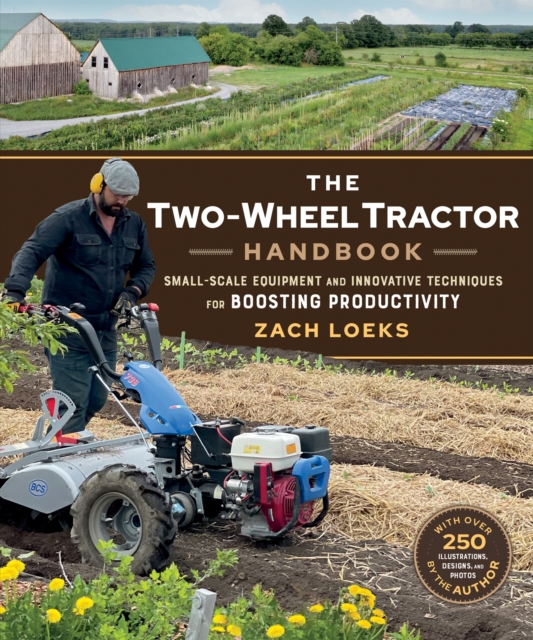 The Two-Wheel Tractor Handbook : Small-Scale Equipment and Innovative Techniques for Boosting Productivity, PDF eBook