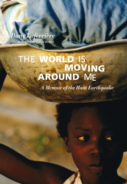The World is Moving Around Me : A Memoir of the Haiti Earthquake, EPUB eBook