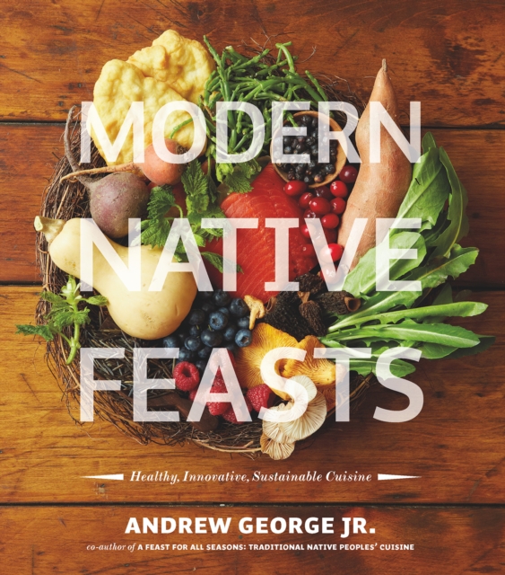 Modern Native Feasts : Healthy, Innovative, Sustainable Cuisine, EPUB eBook