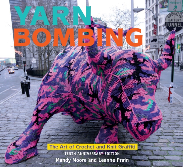 Yarn Bombing : The Art of Crochet and Knit Graffiti: Tenth Anniversary Edition, EPUB eBook