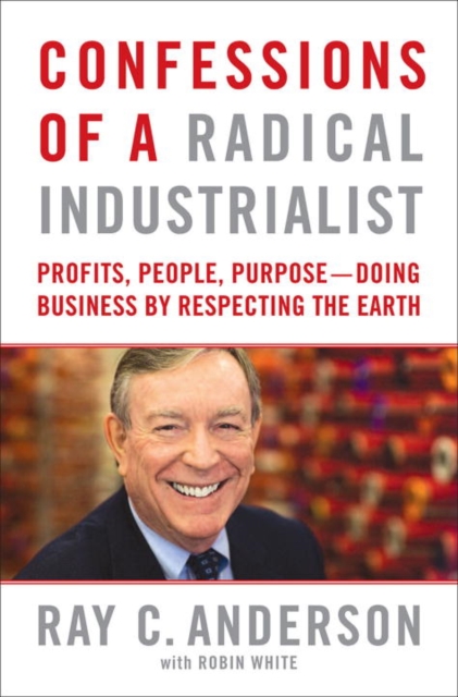 Business Lessons from a Radical Industrialist : How the Hard-Driving CEO of a Carpet Company You Never Heard of Doubled Earnings, Won New Customers, Inspired Employees, and Created Innovation..., EPUB eBook