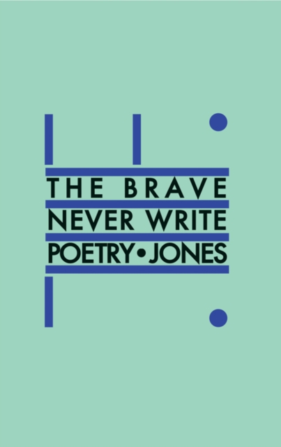 The Brave Never Write Poetry, Paperback / softback Book