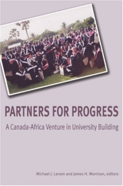 Partners for Progress : A Canada-Africa Venture in University Building, Paperback / softback Book