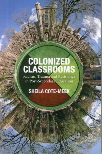 Colonized Classrooms : Racism, Trauma and Resistance in Post-Secondary Education, Paperback / softback Book