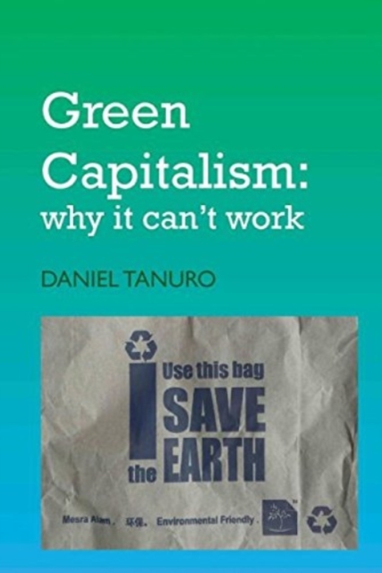Green Capitalism : Why It Can't Work, Paperback / softback Book