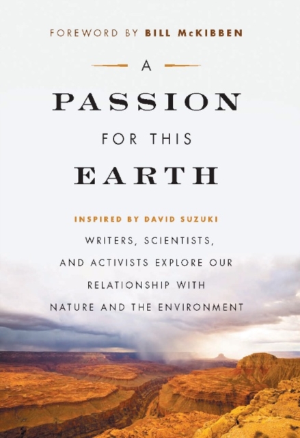 A Passion for This Earth : Writers, Scientists, and Activists Explore Our Relationship with Nature and the Environment, Paperback / softback Book