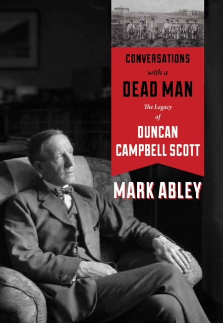 Conversations with a Dead Man : The Legacy of Duncan Campbell Scott, Hardback Book