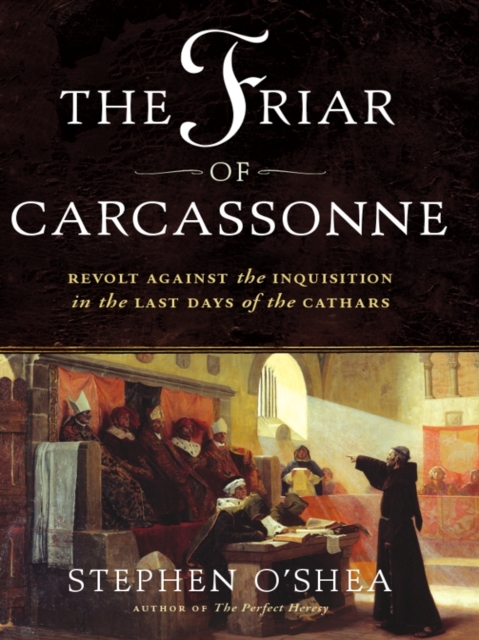 The Friar of Carcassonne : Revolt Against the Inquisition in the Last Days of the Cathars, EPUB eBook