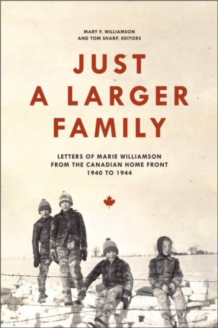 Just a Larger Family : Letters of Marie Williamson from the Canadian Home Front,1940-1944, Paperback / softback Book