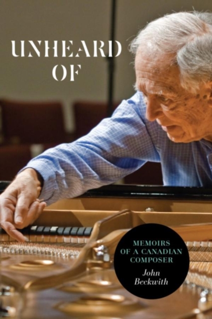 Unheard Of : Memoirs of a Canadian Composer, Paperback / softback Book