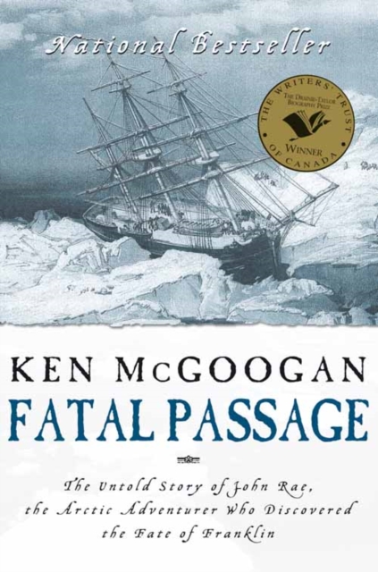 Fatal Passage : The Untold Story of John Rae, the Artic Explorer Who Discovered the Fate of Franklin, EPUB eBook