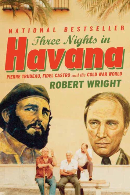 Three Nights in Havana : Pierre Trudeau, Fidel Castro, and the Cold War World, EPUB eBook